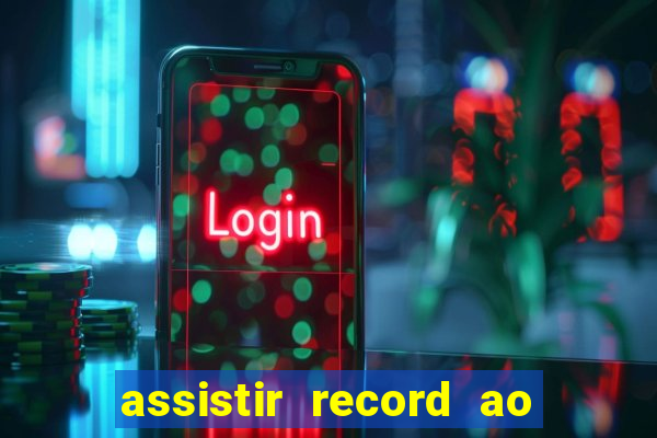 assistir record ao vivo bahia